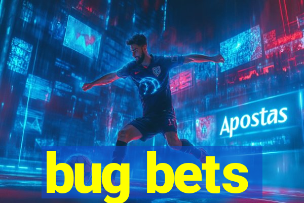 bug bets